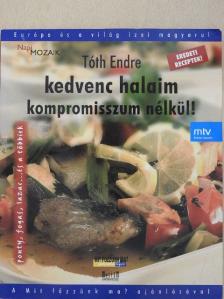 Tóth Endre - Kedvenc halaim kompromisszum nélkül! [antikvár]