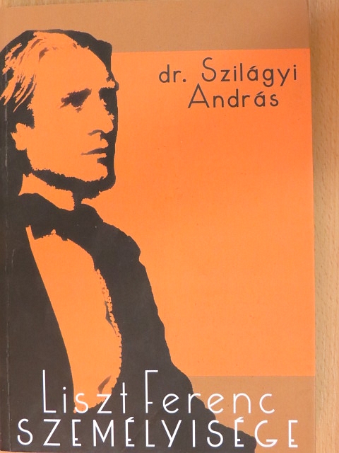 Dr. Szilágyi András - Liszt Ferenc személyisége [antikvár]