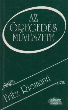 Fritz Riemann - Az öregedés művészete [antikvár]