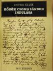 Csetri Elek - Kőrösi Csoma Sándor indulása (aláírt példány) [antikvár]