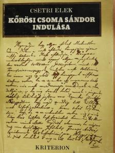 Csetri Elek - Kőrösi Csoma Sándor indulása (aláírt példány) [antikvár]