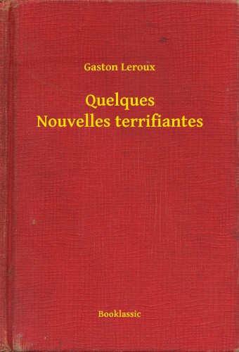 Gaston Leroux - Quelques Nouvelles terrifiantes [eKönyv: epub, mobi]