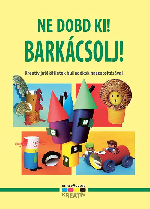 - - Ne dobd ki! Barkácsolj!