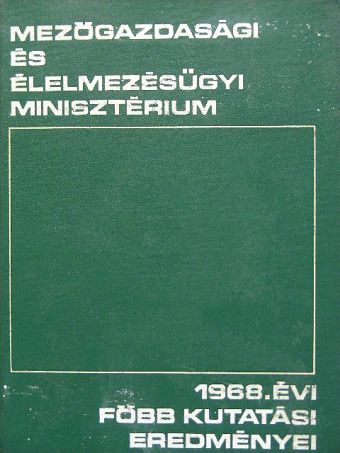 A Mezőgazdasági és Élelmezésügyi Minisztérium 1968. évi főbb kutatási eredményei [antikvár]
