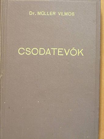 Dr. Müller Vilmos - Csodatevők [antikvár]