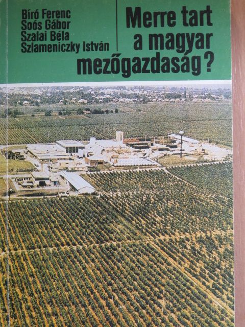Bíró Ferenc - Merre tart a magyar mezőgazdaság? [antikvár]