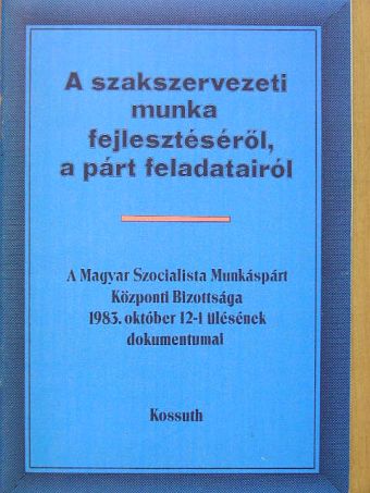 Németh Károly - A szakszervezeti munka fejlesztéséről, a párt feladatairól [antikvár]