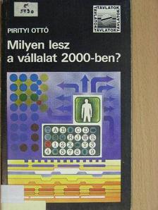 Pirityi Ottó - Milyen lesz a vállalat 2000-ben? [antikvár]