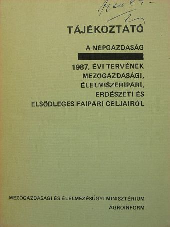 Tájékoztató a népgazdaság 1987. évi tervének mezőgazdasági, élelmiszeripari, erdészeti és elsődleges faipari céljairól [antikvár]