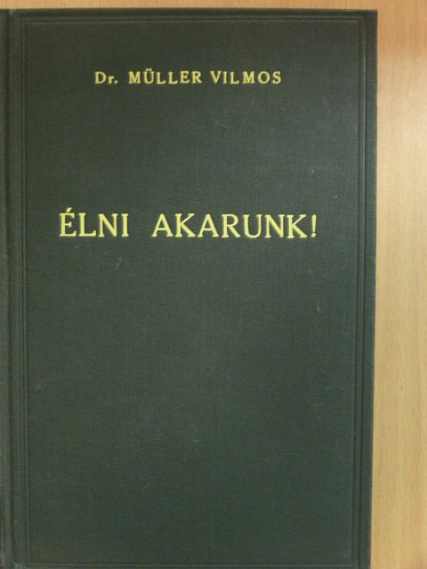 Dr. Müller Vilmos - Élni akarunk! [antikvár]