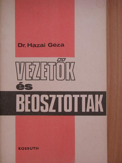 Dr. Hazai Géza - Vezetők és beosztottak [antikvár]