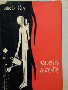 Abody Béla - Párbeszéd a szenttel [antikvár]