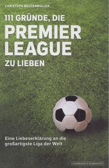 Christoph Beutenmüller - 111 Gründe, die Premier League zu lieben [antikvár]