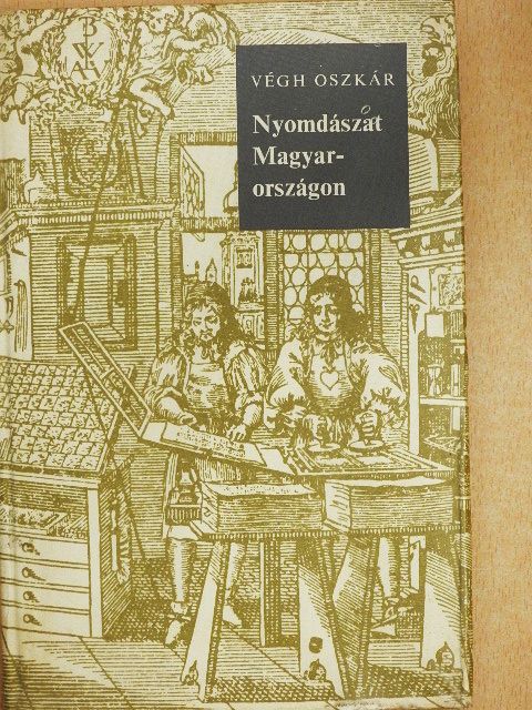 Végh Oszkár - Nyomdászat Magyarországon [antikvár]