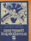 Szigeti Péter - Szervezett kapitalizmus (dedikált példány) [antikvár]
