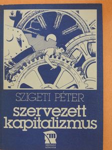 Szigeti Péter - Szervezett kapitalizmus (dedikált példány) [antikvár]