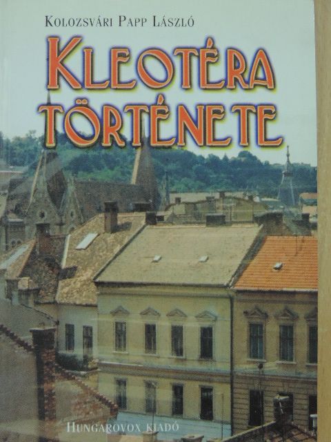 Kolozsvári Papp László - Kleotéra története [antikvár]