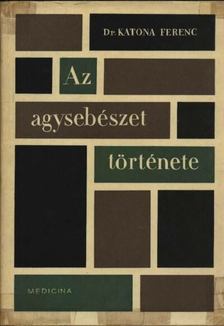 Dr. Katona Ferenc - Az agysebészet története [antikvár]