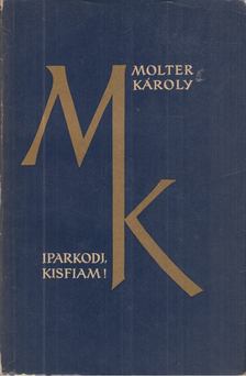 MOLTER KÁROLY - Iparkodj, kisfiam! [antikvár]