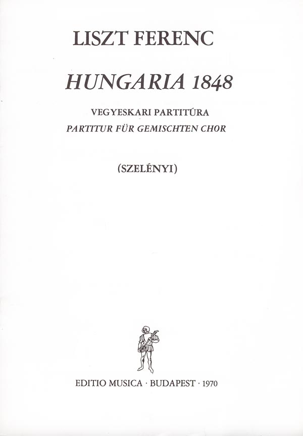 Liszt Ferenc - HUNGARIA 1848 VEGYESKARI PARTITÚRA (PARTITUR FÜR GEMISCHTEN CHOR) SZELÉNYI
