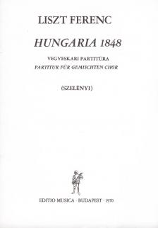 Liszt Ferenc - HUNGARIA 1848 VEGYESKARI PARTITÚRA (PARTITUR FÜR GEMISCHTEN CHOR) SZELÉNYI