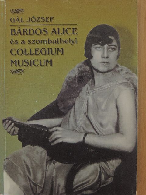 Gál József - Bárdos Alice és a szombathelyi Collegium Musicum [antikvár]