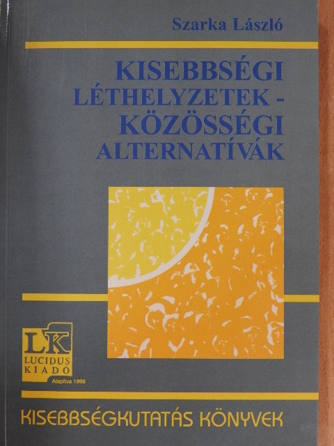 Szarka László - Kisebbségi léthelyzetek - Közösségi alternatívák [antikvár]