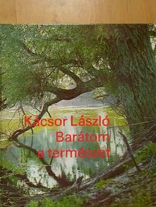 Kácsor László - Barátom a természet [antikvár]