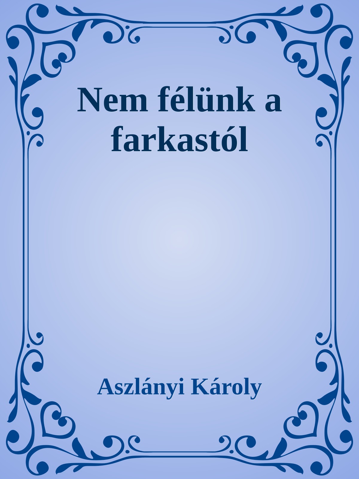 Aszlányi Károly - Nem félünk a farkastól [eKönyv: epub, mobi]