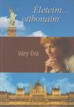 Váry Éva - Életeim... otthonaim [antikvár]