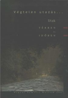 Hoppál Éva, Mráv Zsolt, Szende László, Tóth Endre, Szathmári Ildikó, T. Biró Katalin, Markó András, Z. Karvalics László, Lencsés Tamara, Aczél Eszter - Végtelen utazás... [antikvár]