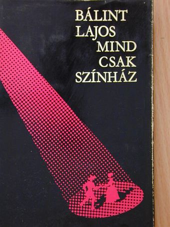 Bálint Lajos - Mind csak színház [antikvár]