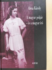 Alexa Károly - A magyar polgár - és a magyar író (dedikált példány) [antikvár]