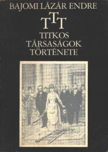 Bajomi Lázár Endre - T.T.T. Titkos Társaságok Története [antikvár]