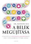 Dr. Roshini Raj - A belek megújítása - Útmutató az egészséges mikrobiomhoz, hogy fiatalosabb és fittebb lehess [eKönyv: epub, mobi]
