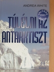 Andrea White - Túlélni az Antarktiszt [antikvár]