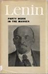 V. I. LENIN - Party Work in the Masses: Articles and Speeches [antikvár]