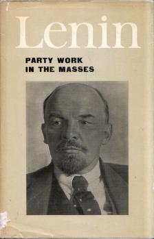 V. I. LENIN - Party Work in the Masses: Articles and Speeches [antikvár]