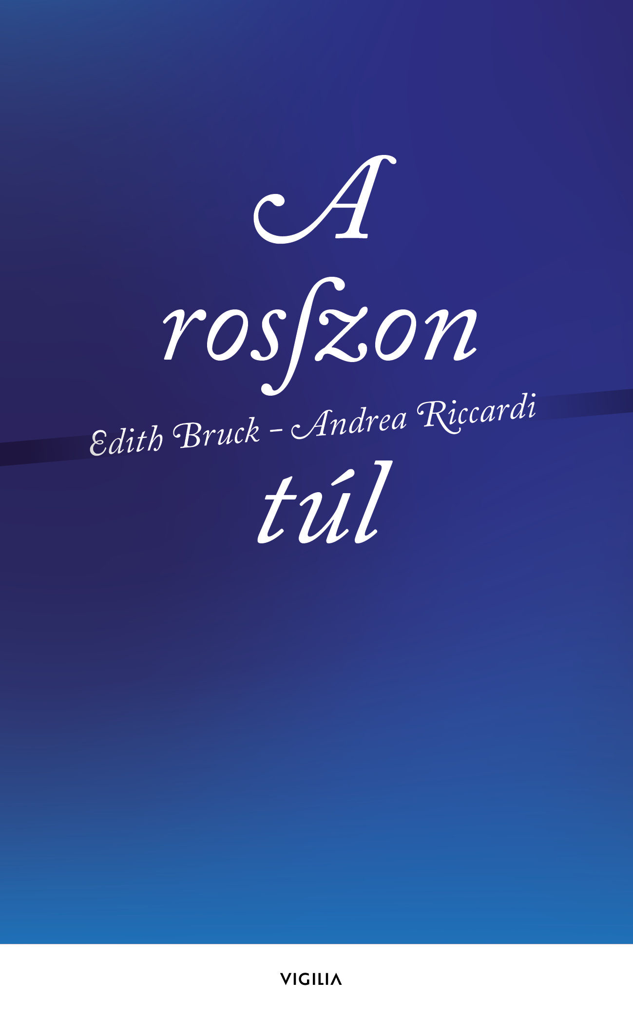 Andrea Riccardi-Edith Bruck - A rosszon túl