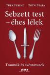Túry Ferenc - Tóth Beáta - Sebzett test - éhes lélek