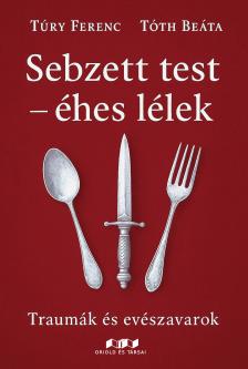 Túry Ferenc - Tóth Beáta - Sebzett test - éhes lélek