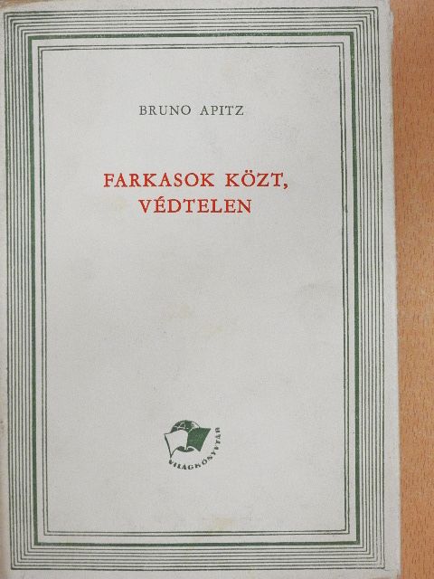 Bruno Apitz - Farkasok közt, védtelen [antikvár]