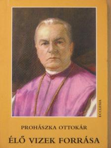 Dr. Prohászka Ottokár - Élő vizek forrása [antikvár]