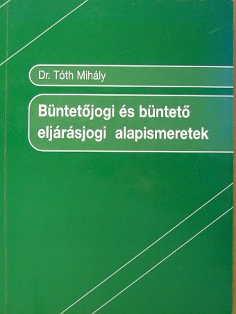 Dr. Tóth Mihály - Büntetőjogi és büntető eljárásjogi alapismeretek [antikvár]