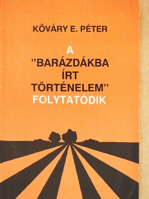 Kőváry E. Péter - A "barázdákba írt történelem" folytatódik [antikvár]