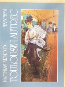 Matthias Arnold - Henri de Toulouse-Lautrec 1864-1901 [antikvár]