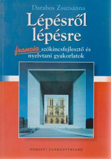 Darabos Zsuzsánna - Lépésről lépésre francia szókincsfejlesztő és nyelvtani gyakorlatok [antikvár]