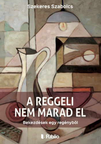 Szabolcs Szekeres - A reggeli nem marad el [eKönyv: epub, mobi]