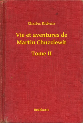 Charles Dickens - Vie et aventures de Martin Chuzzlewit - Tome II [eKönyv: epub, mobi]