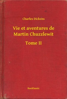 Charles Dickens - Vie et aventures de Martin Chuzzlewit - Tome II [eKönyv: epub, mobi]